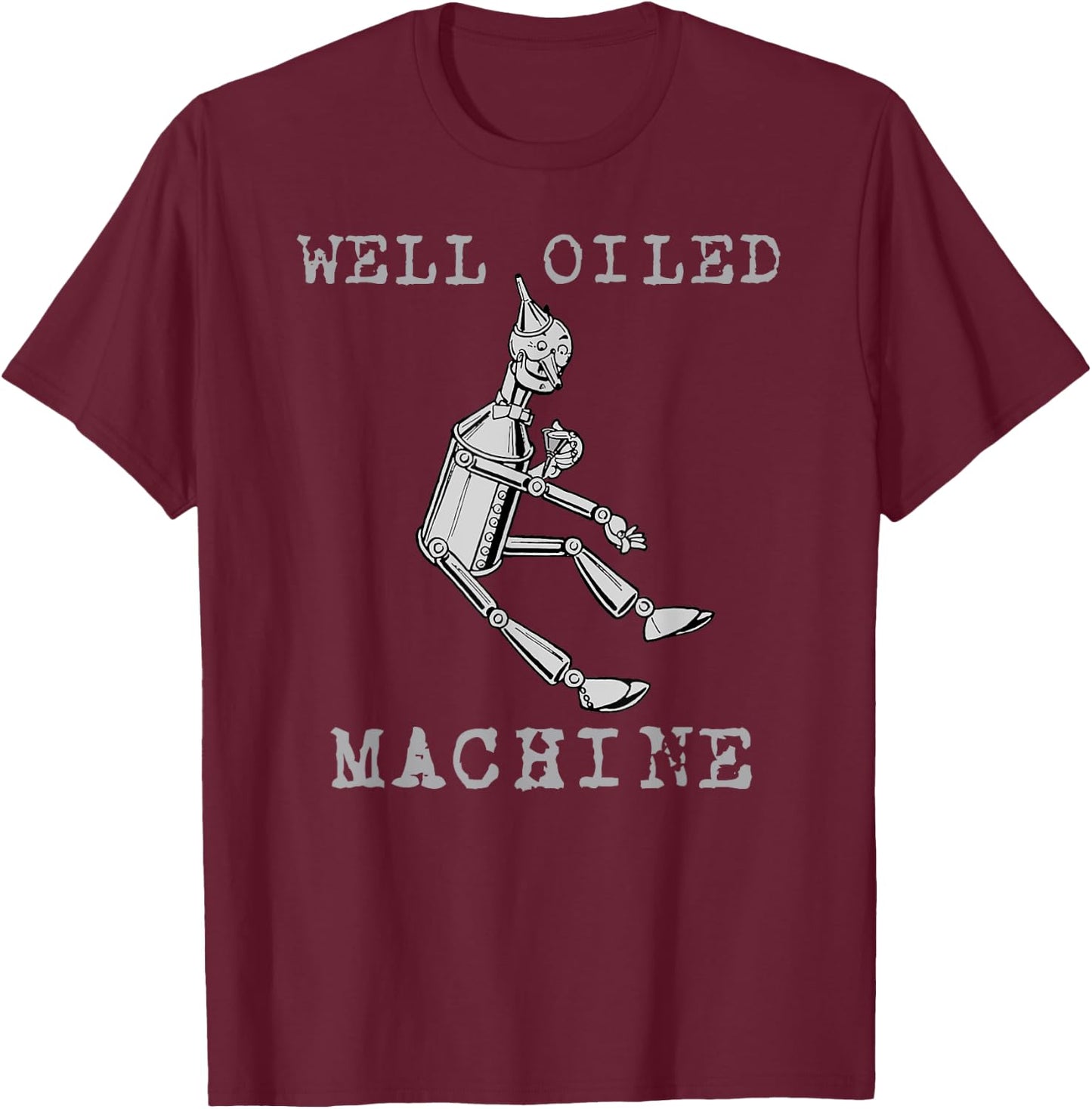 The Wonderful Wizard of Oz Tin Man Well Oiled Machine T-Shirt - T-Shirt | Maroon
