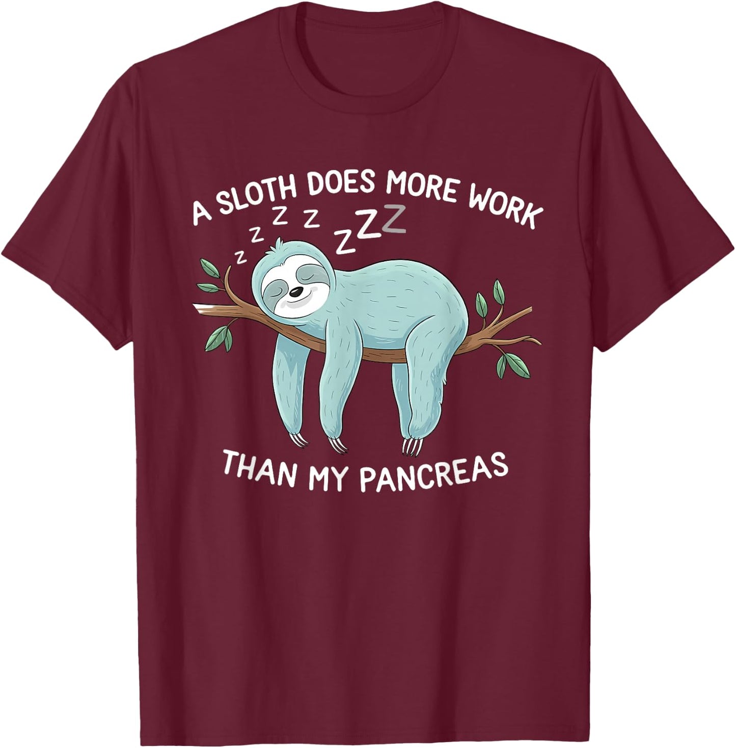 A Sloth Does More Work Than My Pancreas - Diabetes Awareness T-Shirt - T-Shirt | Maroon