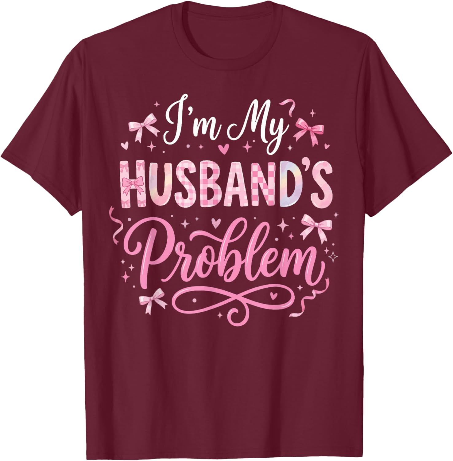 I'm My Husband's Problem T-Shirt - T-Shirt | Maroon
