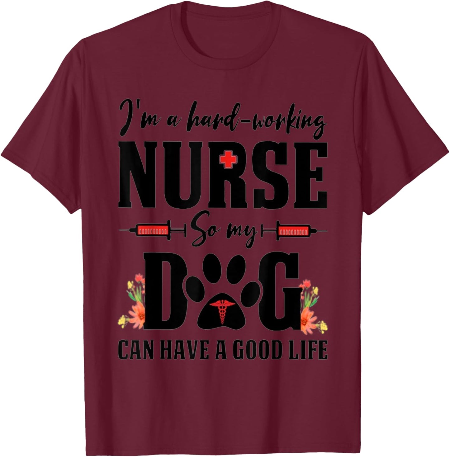 I'm a hard-working nurse so my dog can have a good life Women Kids T-Shirt - T-Shirt | Maroon