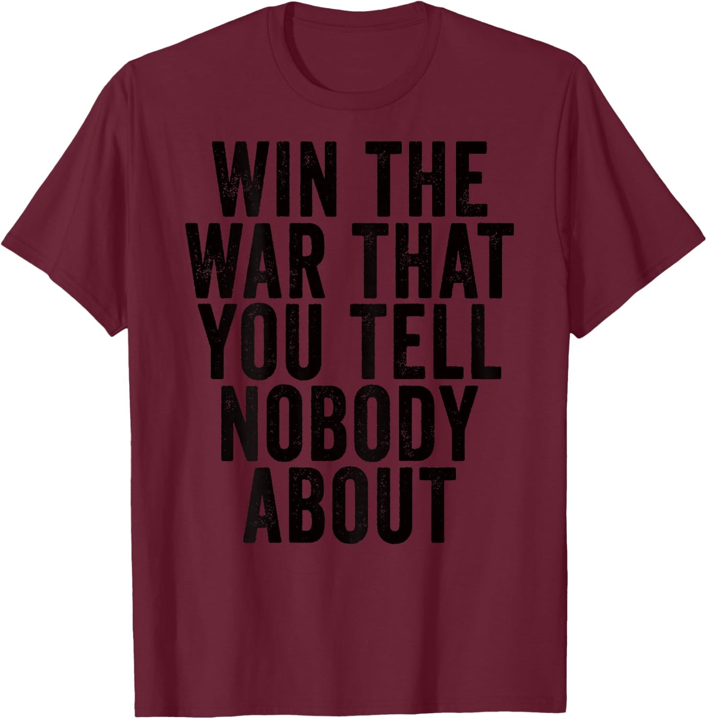 Win The War That You Tell Nobody About Workout Gym (ON BACK) T-Shirt - T-Shirt | Maroon