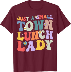 Just A Small Town Lunch Lady School Cafeteria Worker Women T-Shirt - T-Shirt | Maroon