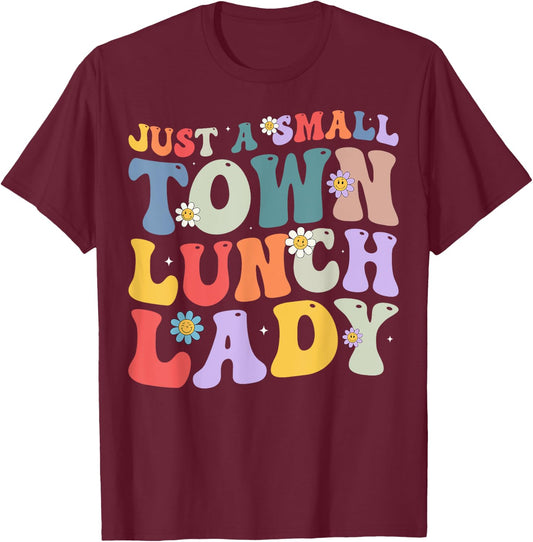 Just A Small Town Lunch Lady School Cafeteria Worker Women T-Shirt - T-Shirt | Maroon