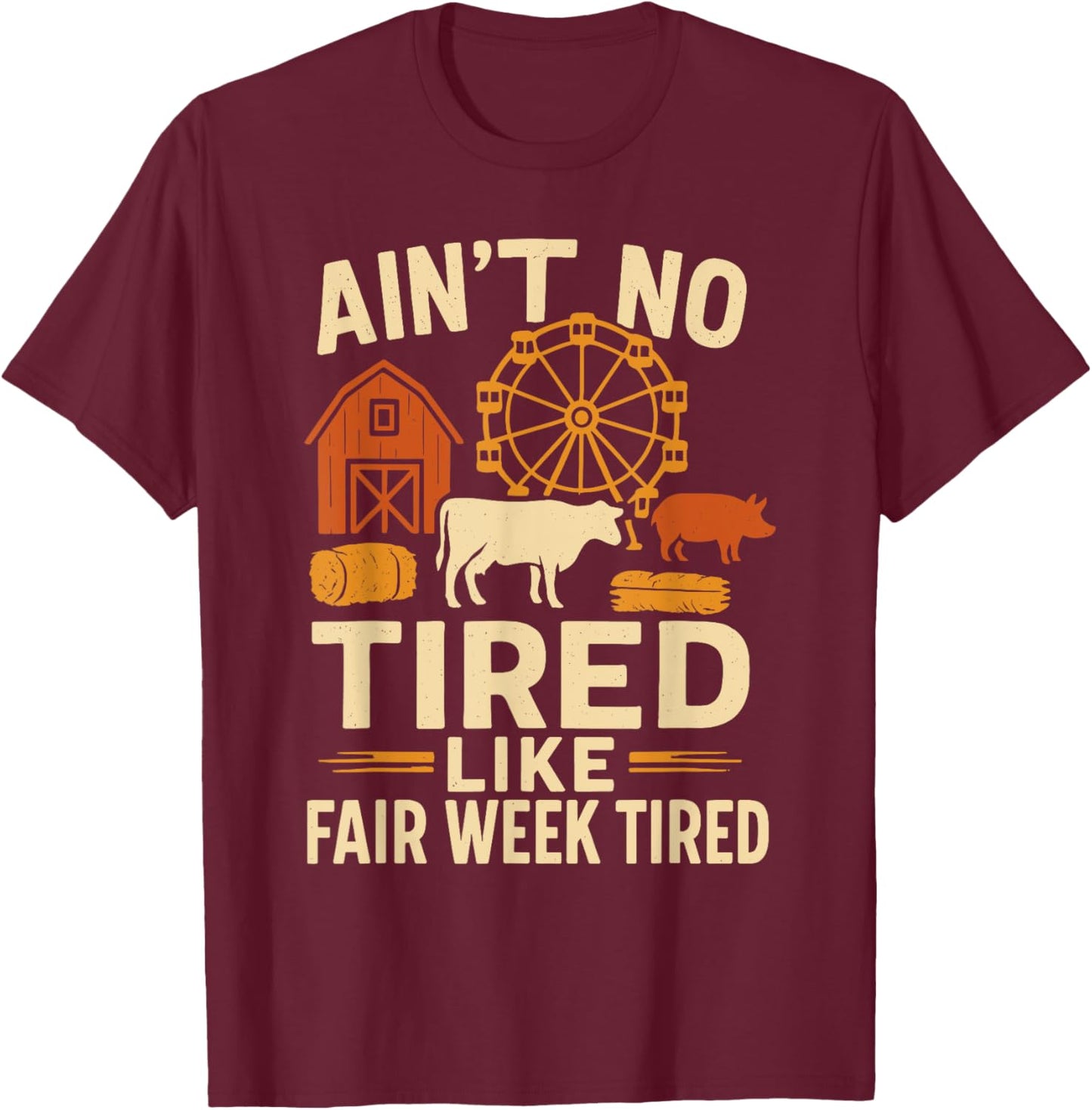 Ain't No Tired Like Fair Week Tired Funny Quote T-Shirt - T-Shirt | Maroon