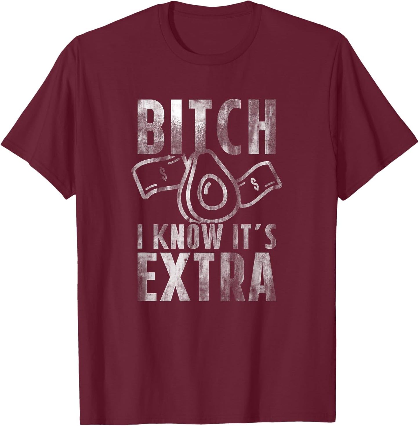 Bitch I know Guac is Extra Guacamole Shirt Men Women T-Shirt - T-Shirt | Maroon
