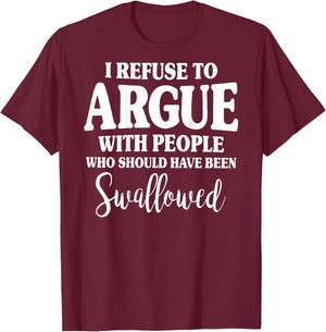 (ON Back) I Refuse to Argue with People Who Should T-Shirt - T-Shirt | Maroon