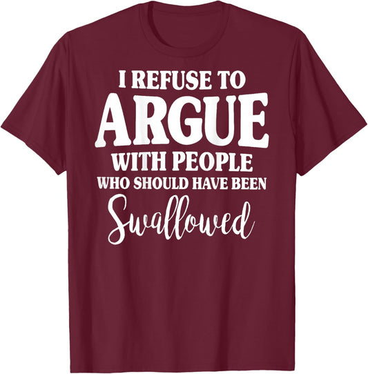 (ON Back) I Refuse to Argue with People Who Should T-Shirt - T-Shirt | Maroon