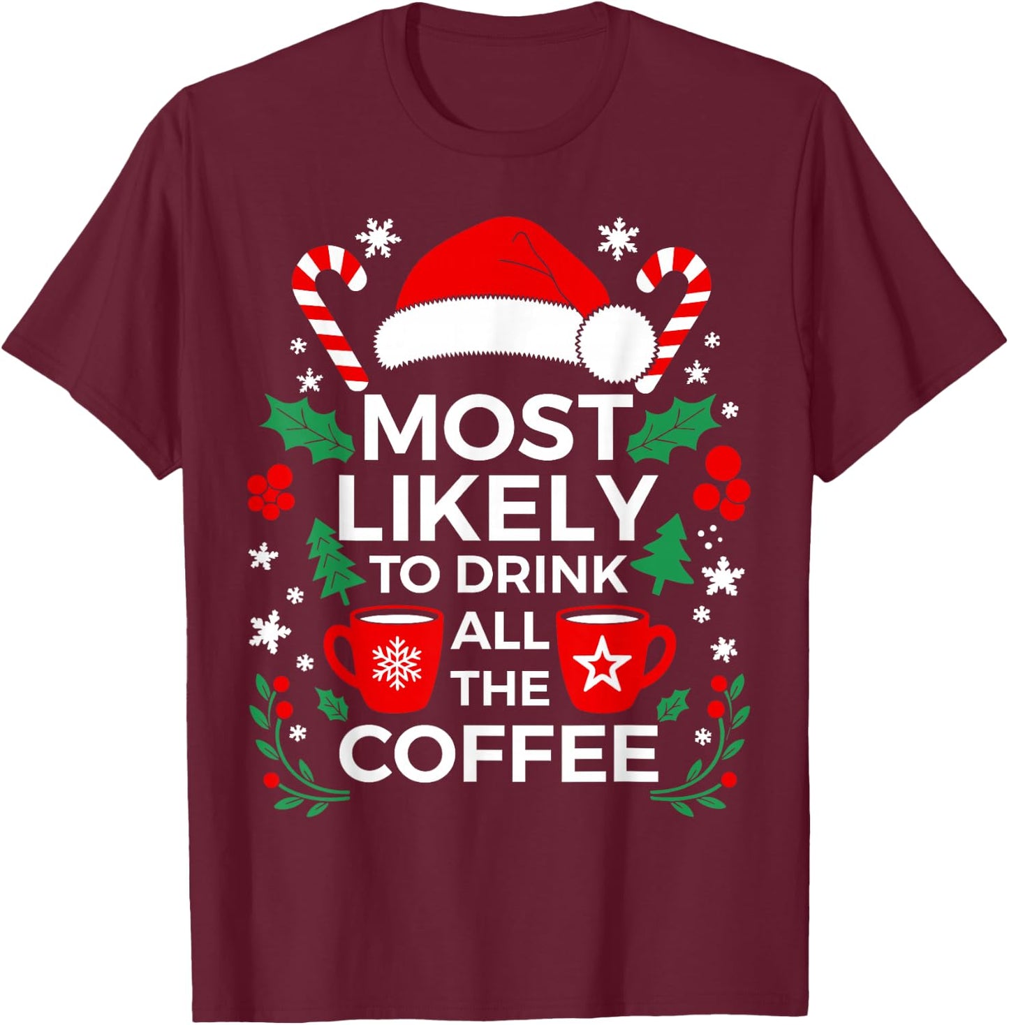 Most Likely To Drink All The Coffee Shirt Family Christmas T-Shirt - T-Shirt | Maroon