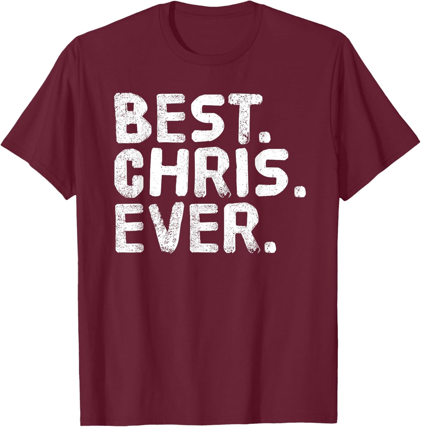 Best. Chris. Ever. Shirt Funny Men Father's Gift T-Shirt - T-Shirt | Maroon