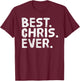 Best. Chris. Ever. Shirt Funny Men Father's Gift T-Shirt - T-Shirt | Maroon