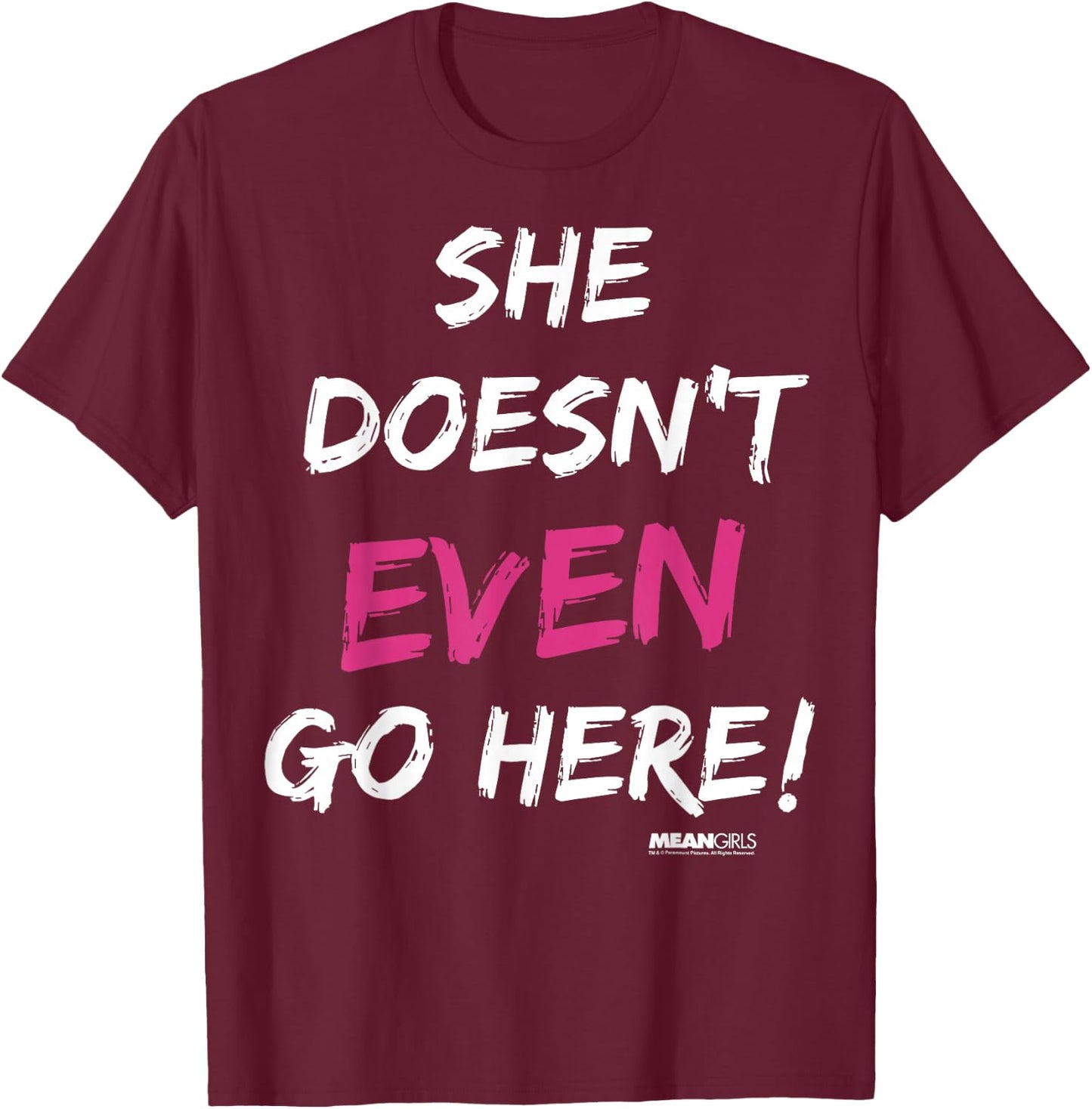 Mean Girls She Doesn't Even Go Here Pink Accent T-Shirt - T-Shirt | Maroon