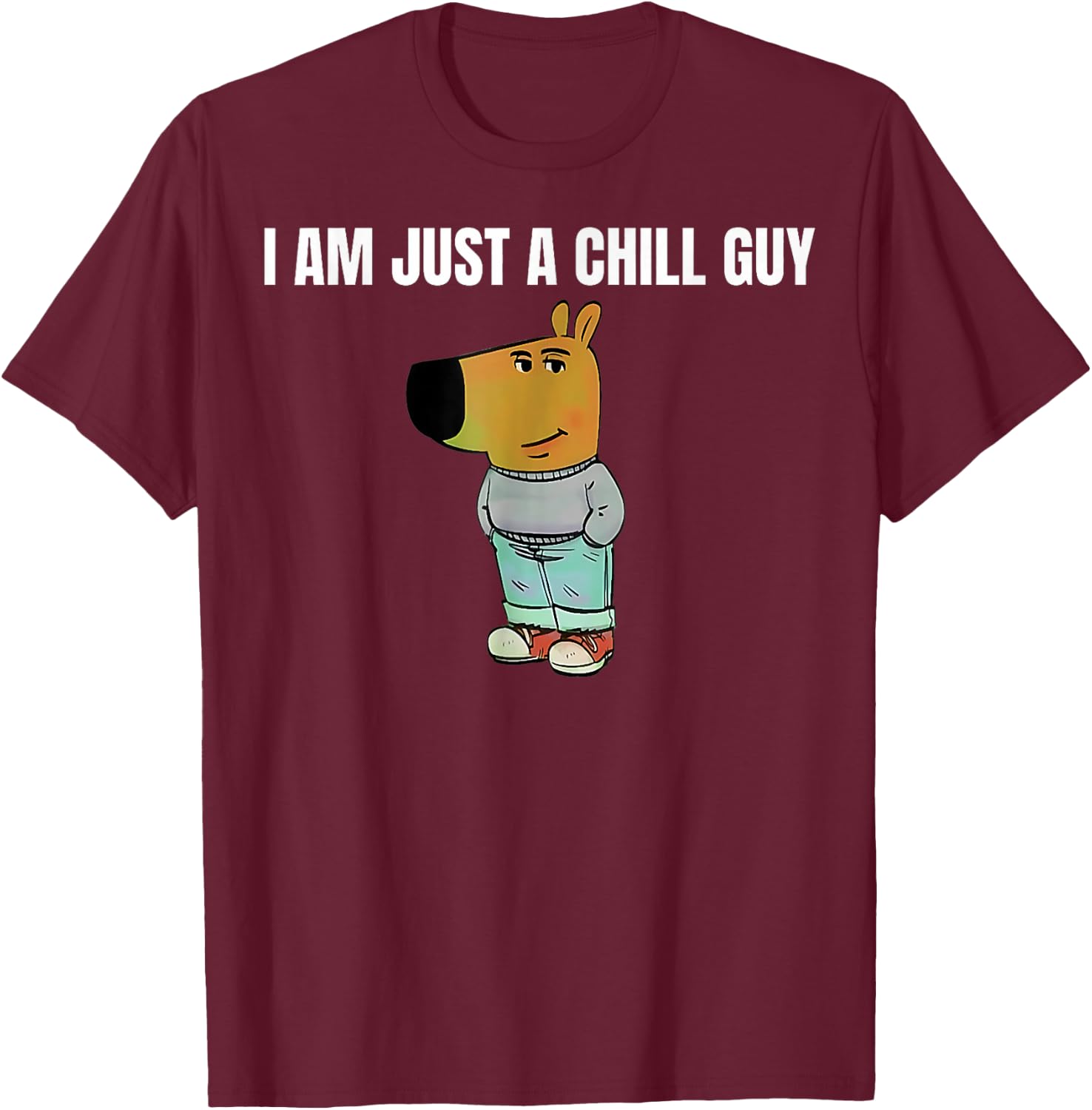 I am just a chill Guy Chill Guy Funny T-Shirt - T-Shirt | Maroon