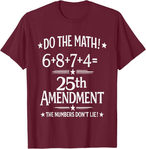 Do The Math 6+8+7+4=25th Amendment The Numbers Don't Lie T-Shirt - T-Shirt | Maroon