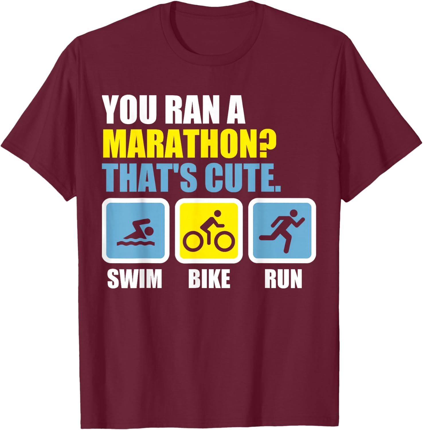 Du bist einen Marathon? That's cute. Triathlon T-Shirt - T-Shirt | Maroon
