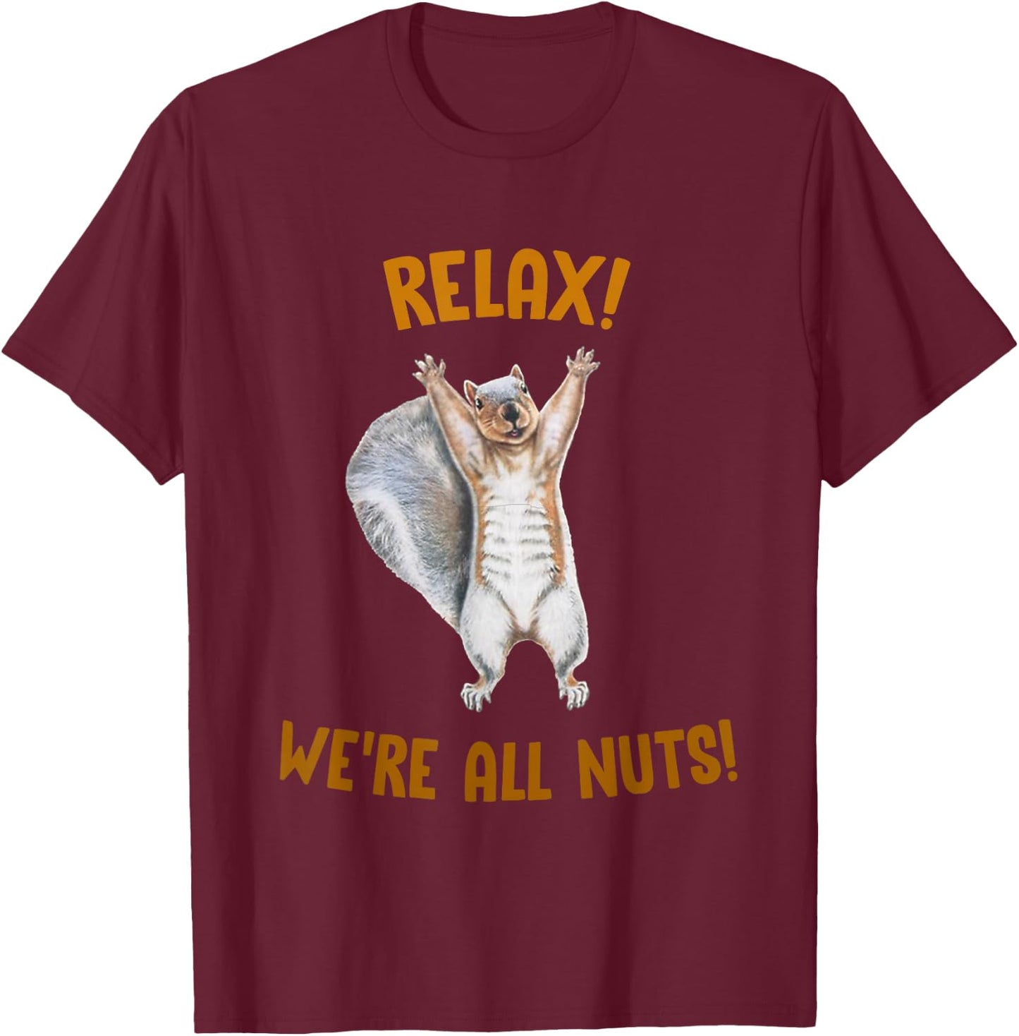 Relax! We're All Nuts! Funny Squirrel T-Shirt - T-Shirt | Maroon