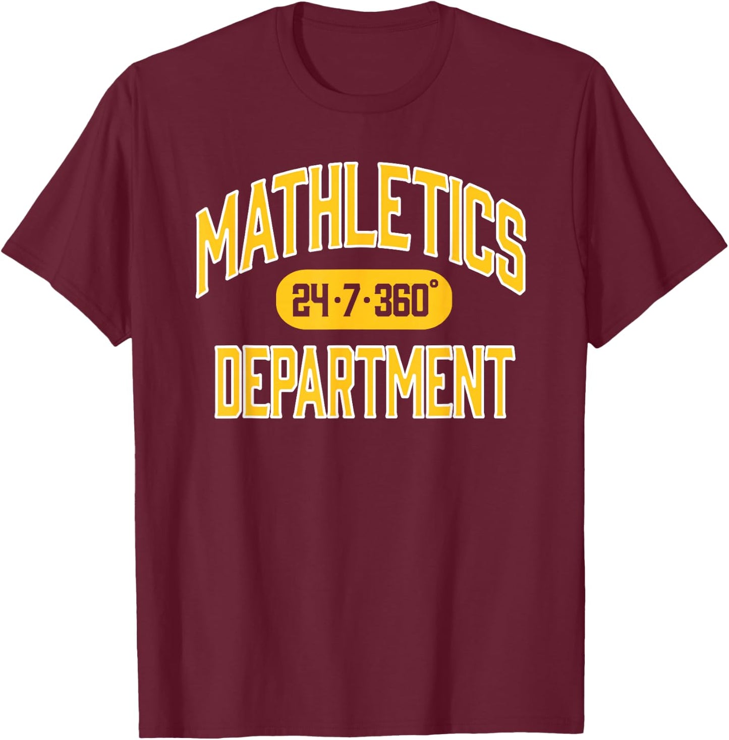Funny Mathlete 24/7/360 degrees Shirt for Students T-Shirt - T-Shirt | Maroon