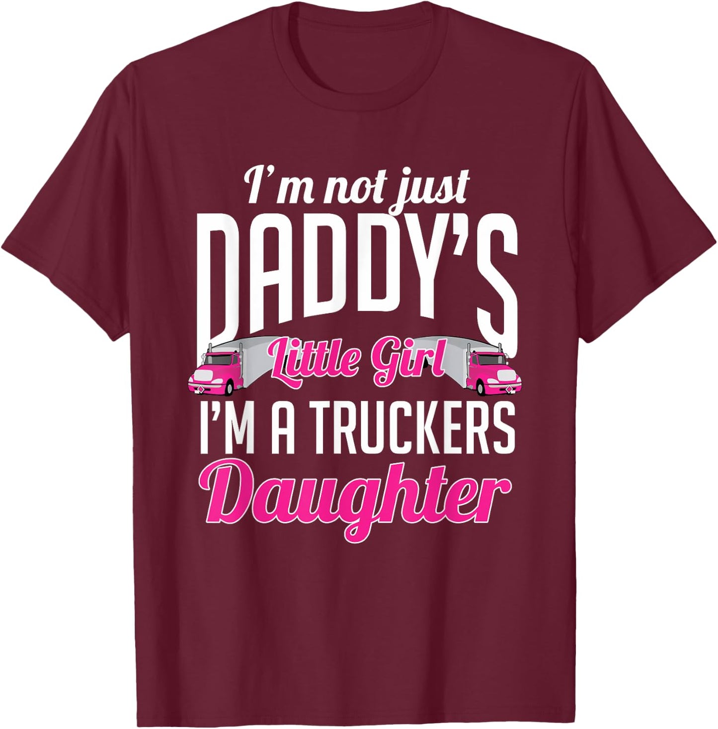 Not just Daddys Little Girl Truckers Daughter T-Shirt - T-Shirt | Maroon