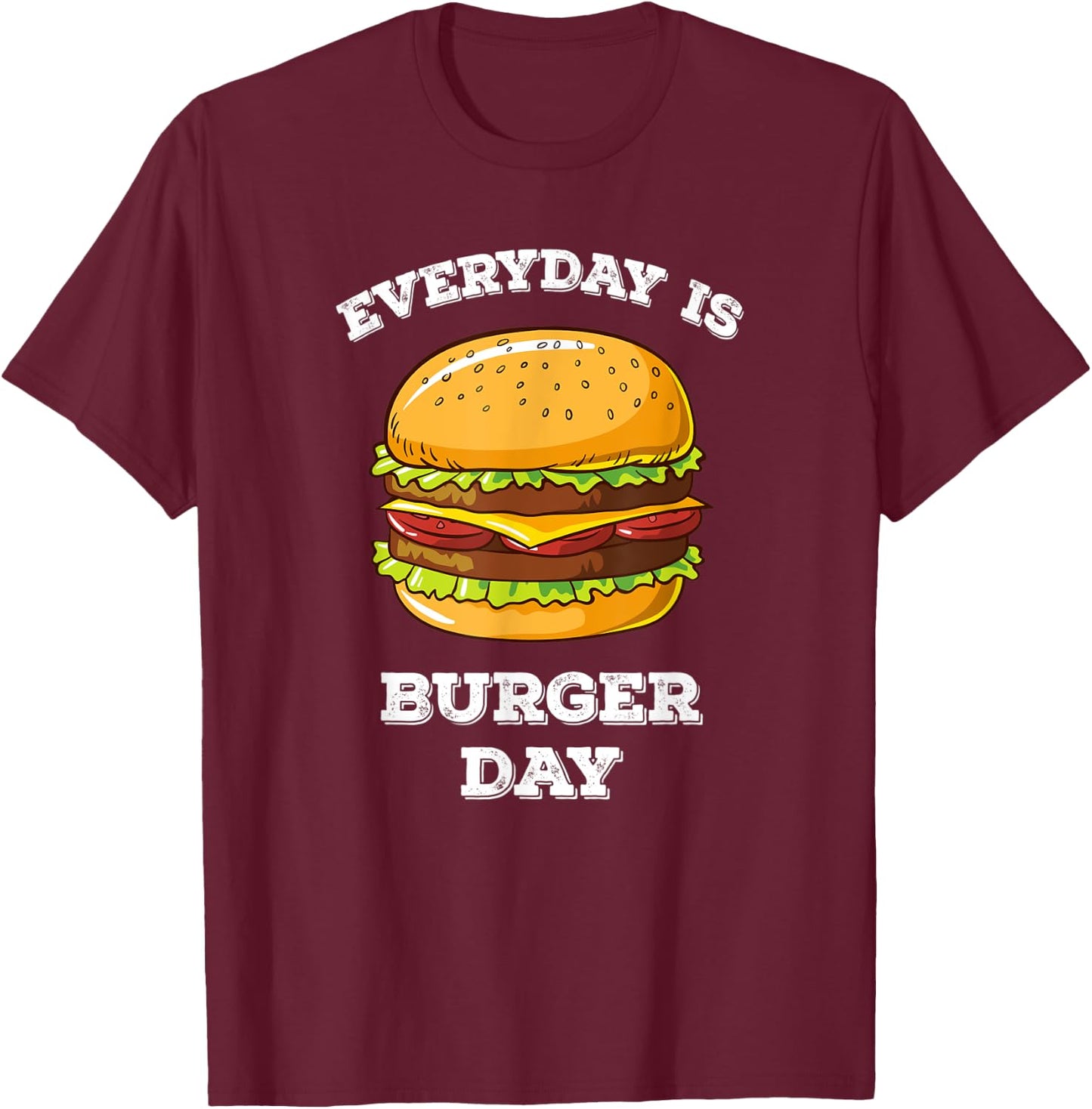 Everyday Is Burger Day Funny Men Women Meat BBQ Food T-Shirt - T-Shirt | Maroon