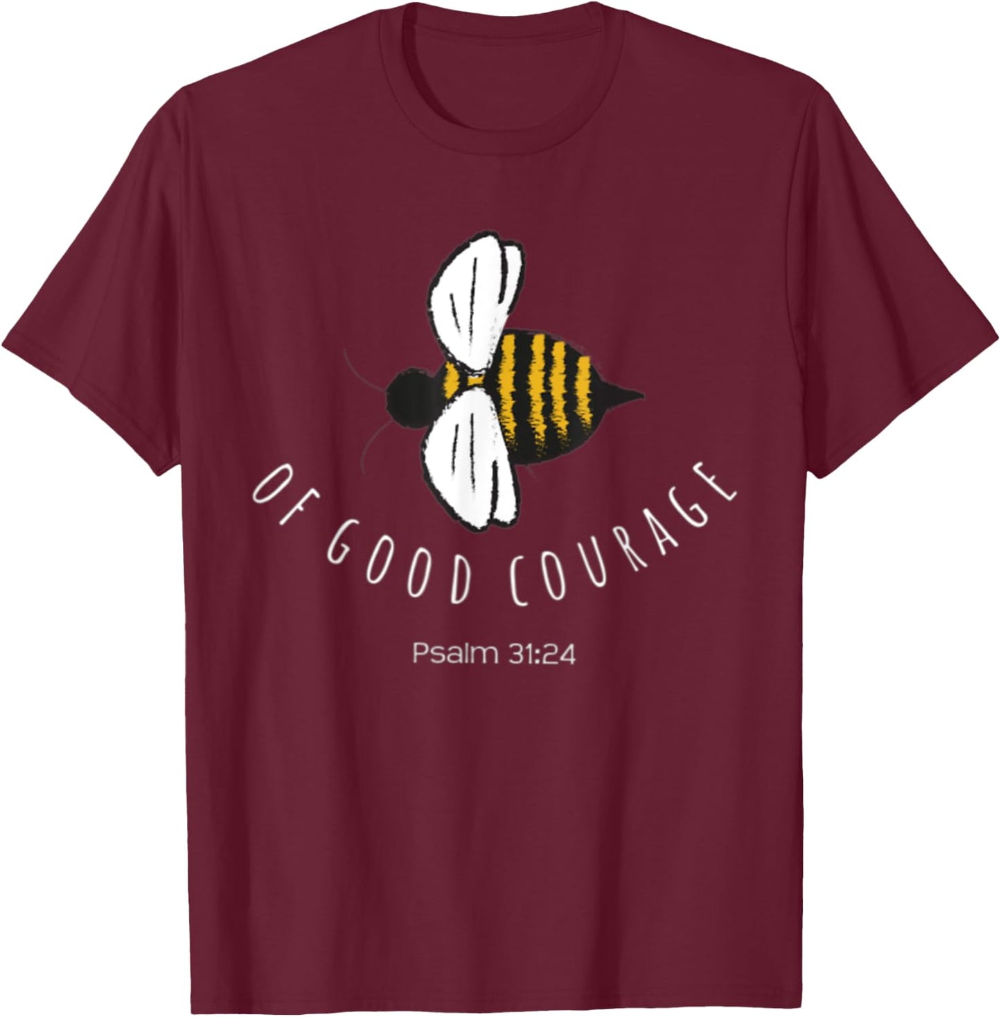 Psalm 31:24 Be Of Good Courage Christian Bible Verse Bee T-Shirt - T-Shirt | Maroon