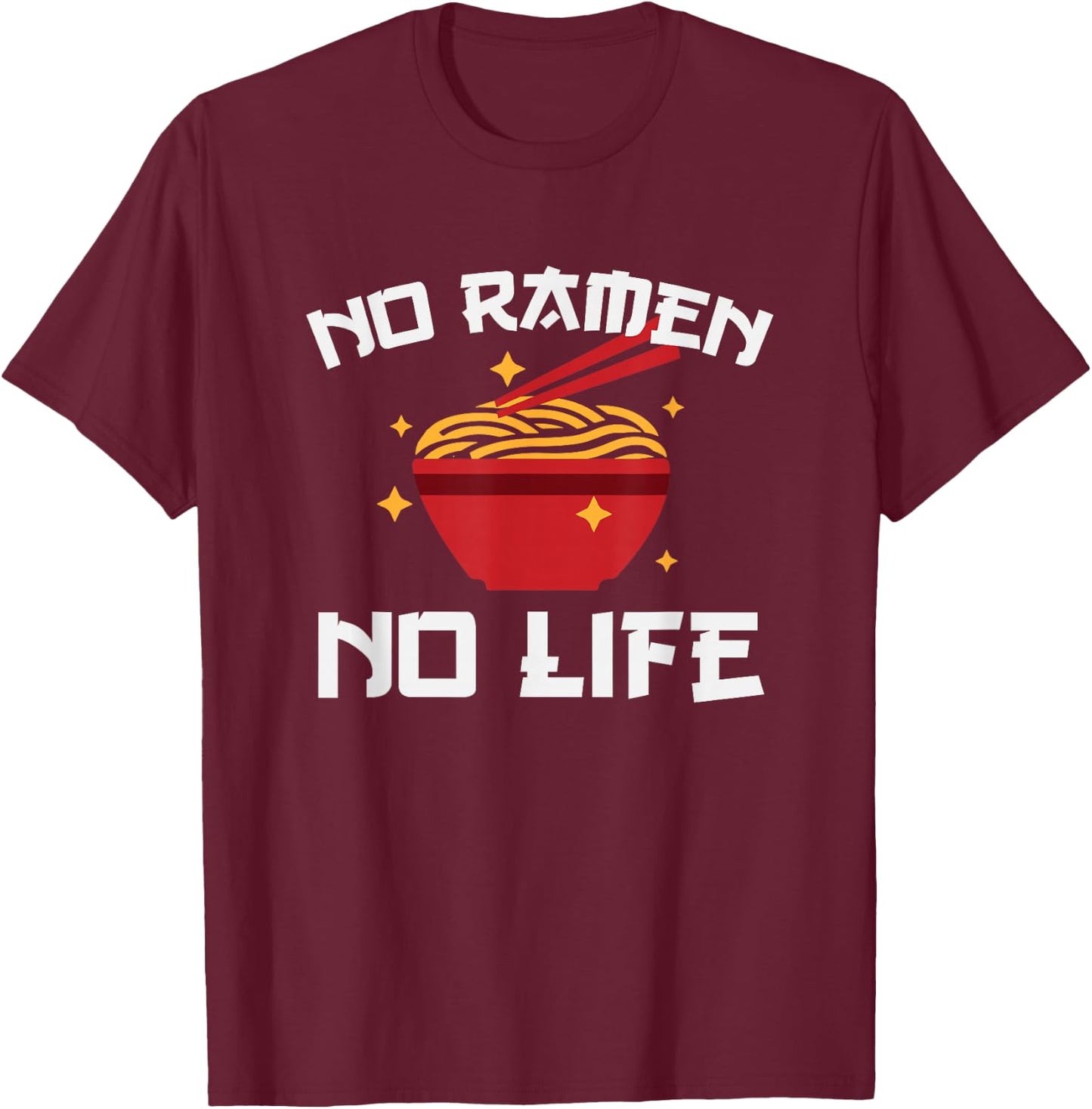 No Ramen No Life Funny Ramen Noodle Bowl Anime Shirt T-Shirt - T-Shirt | Maroon