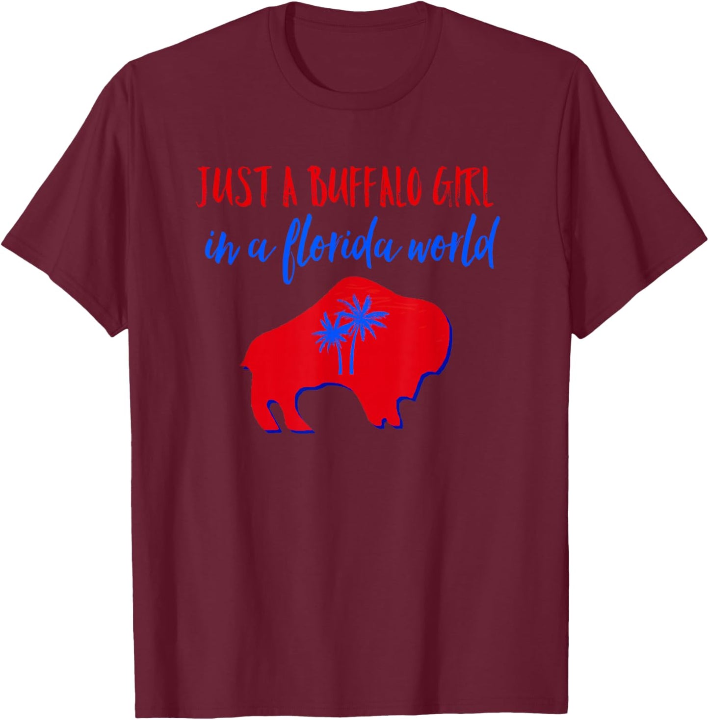 Just A Buffalo Girl in A Florida World T-Shirt - T-Shirt | Maroon