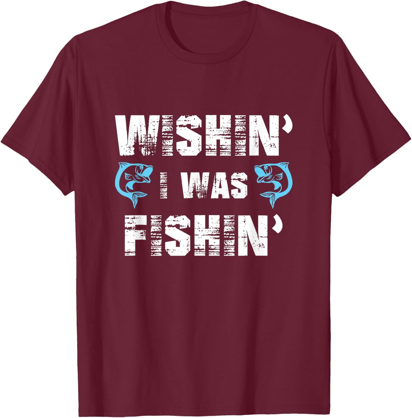 Wishin' I Was Fishin' Men Women Funny Fishing T-Shirt - T-Shirt | Maroon