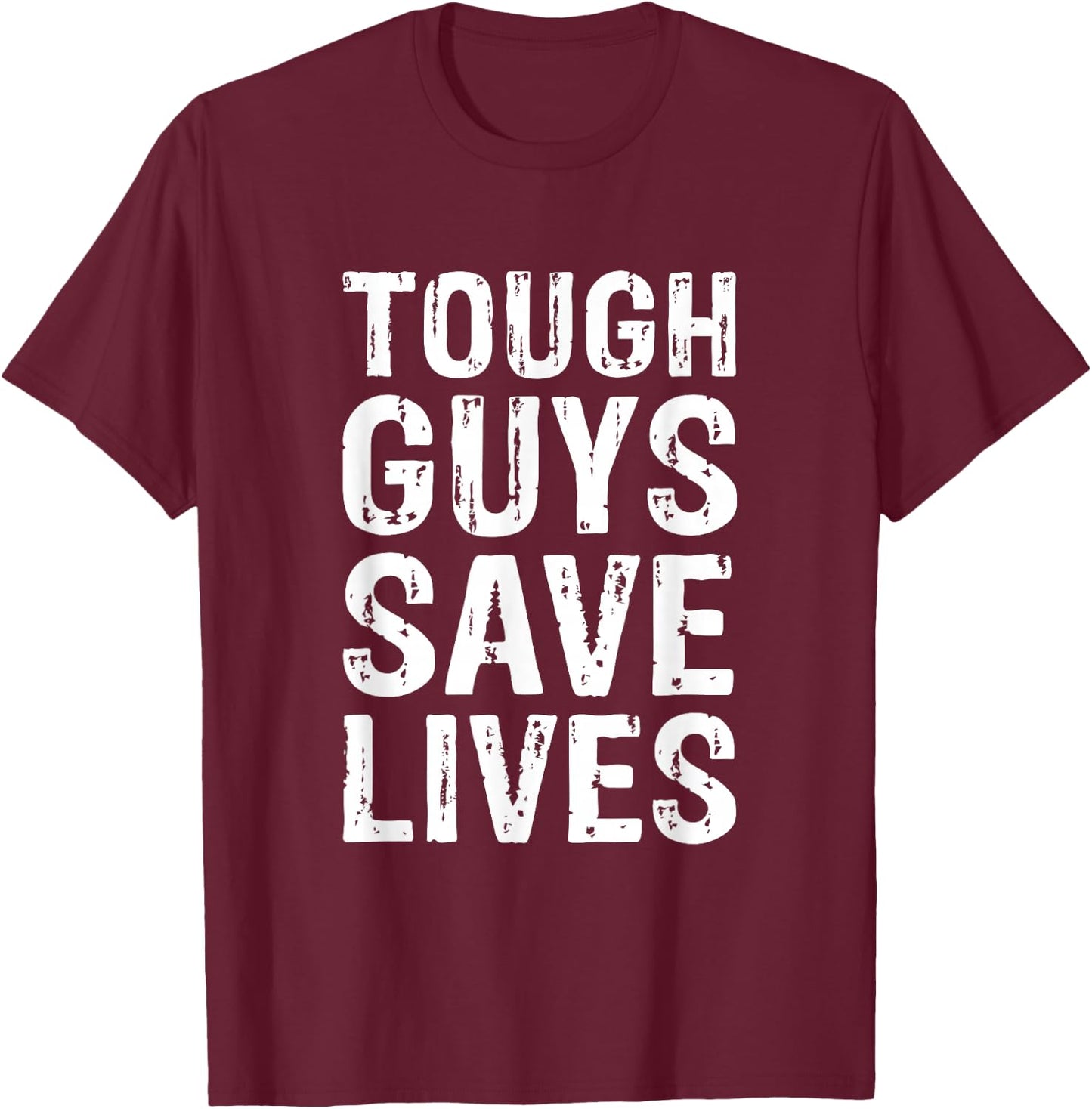 Tough Guys Save Lives Cool Lifesaver T-Shirt - T-Shirt | Maroon