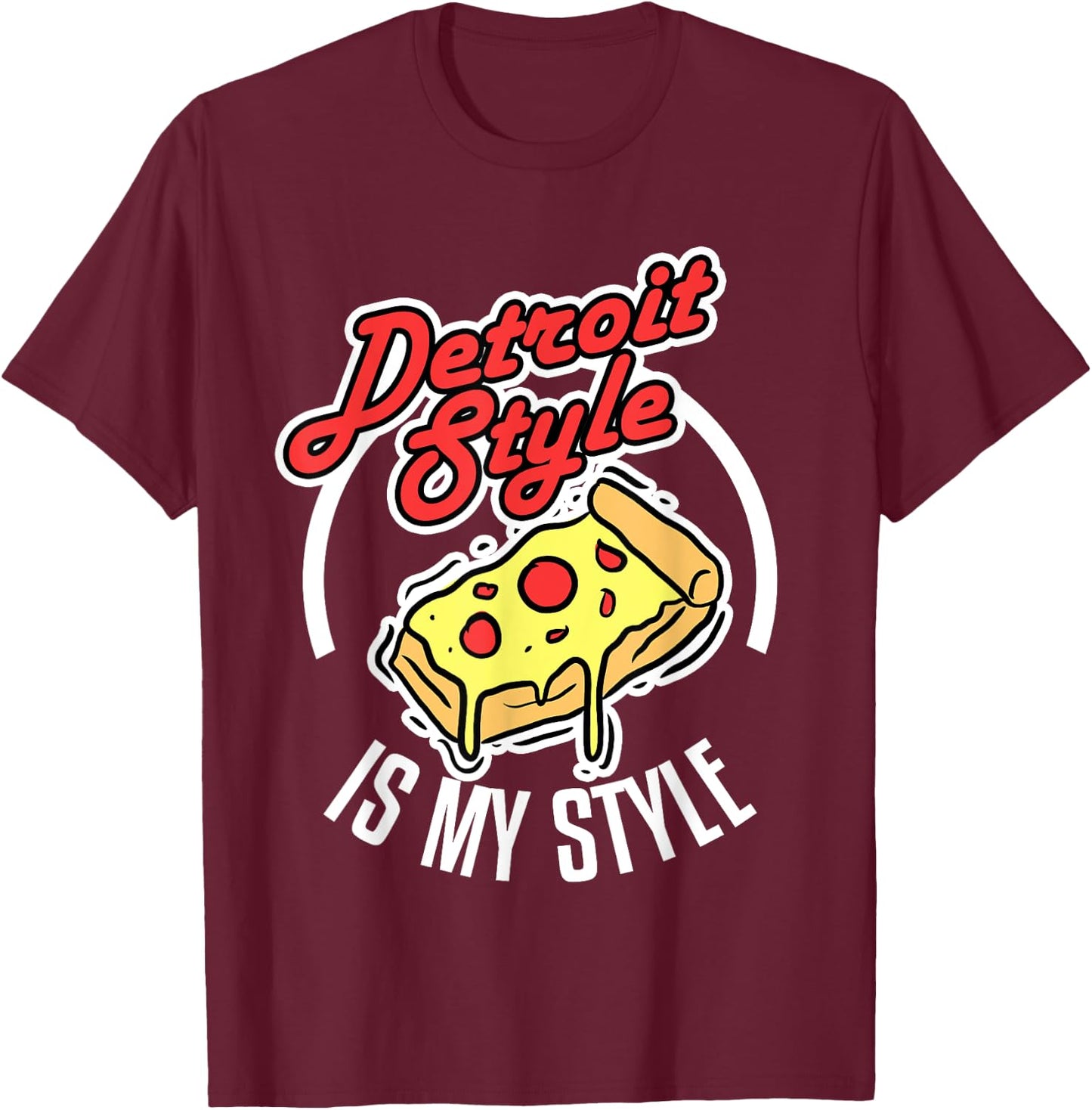 Detroit Style Pizza Is My Style Michigan Lover Gift T-Shirt - T-Shirt | Maroon