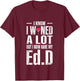 EdD Doctor of Education Wine Doctorate Graduation T-Shirt - T-Shirt | Maroon