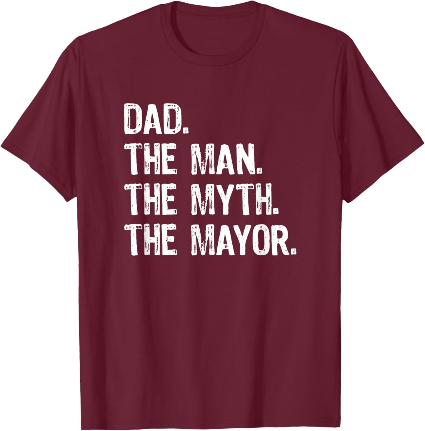 Dad the Man the Myth the Mayor T-Shirt - T-Shirt | Maroon