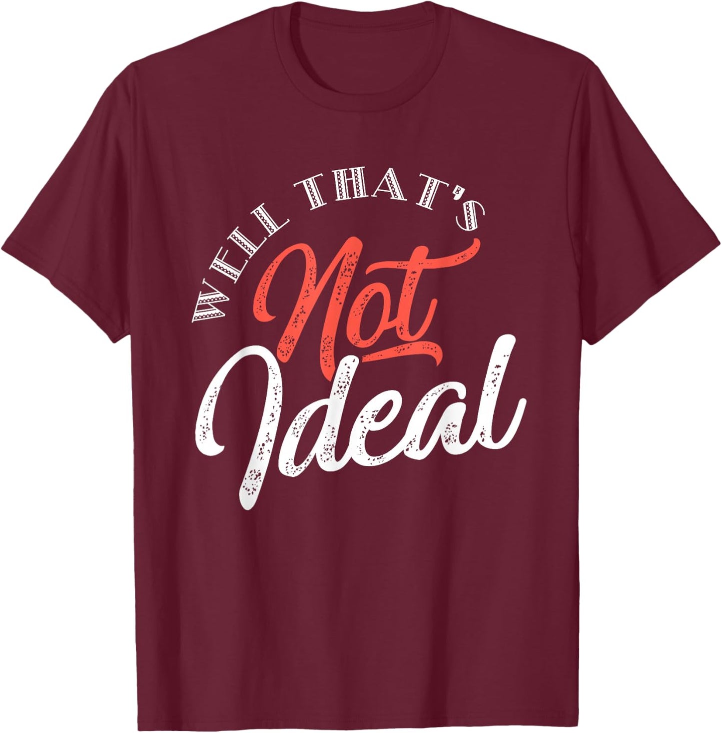 Well, that's not ideal... T-Shirt - T-Shirt | Maroon