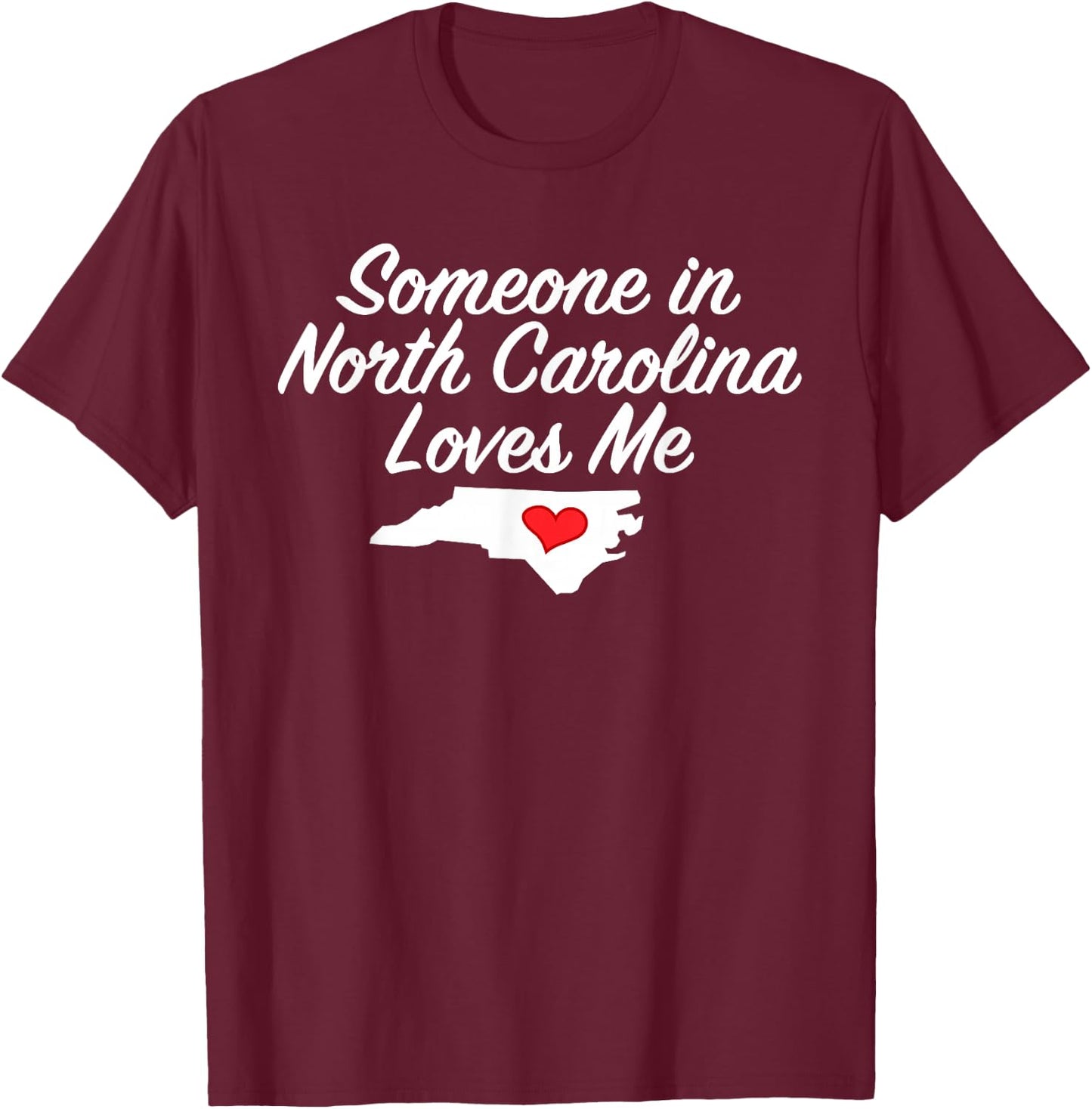 Someone in North Carolina Loves Me | Precious Gift T-Shirt - T-Shirt | Maroon