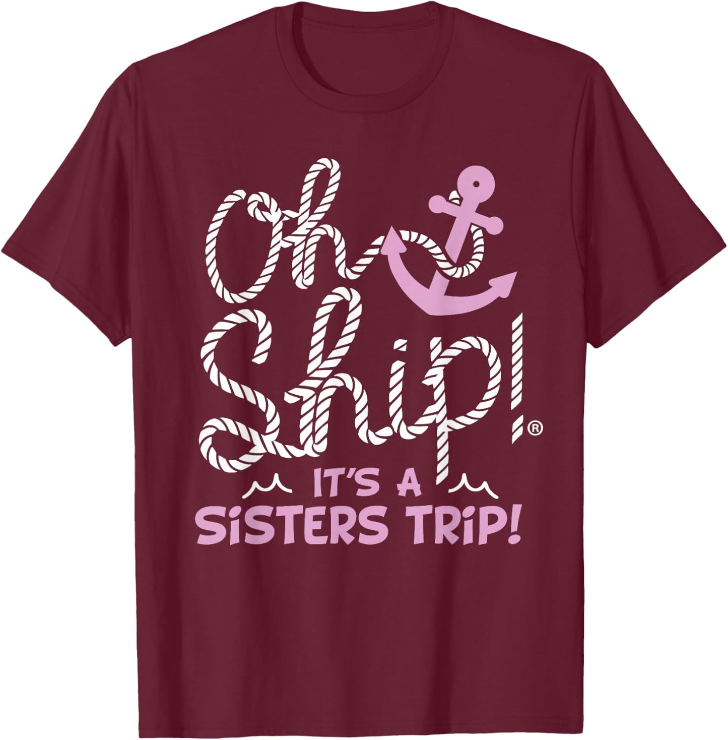Oh Ship It's a Sisters Trip - Matching Sisters Cruise T-Shirt - T-Shirt | Maroon