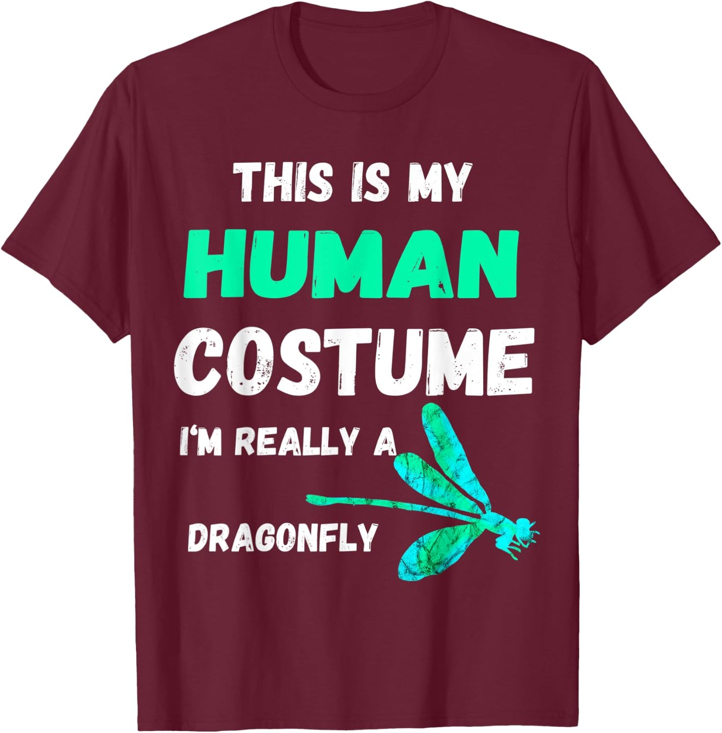 This Is My Human Costume I'm Really A Dragonfly Bugs T-Shirt - T-Shirt | Maroon