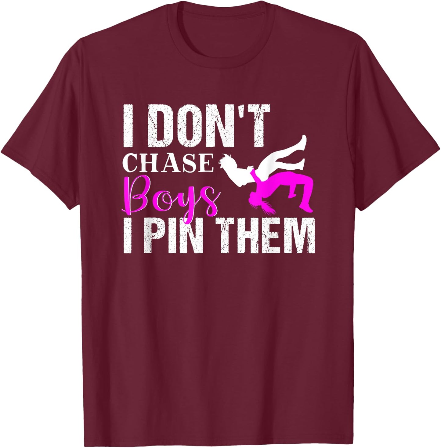 I Don't Chase Boys I Pin Them | Wrestling Girls T-Shirt - T-Shirt | Maroon