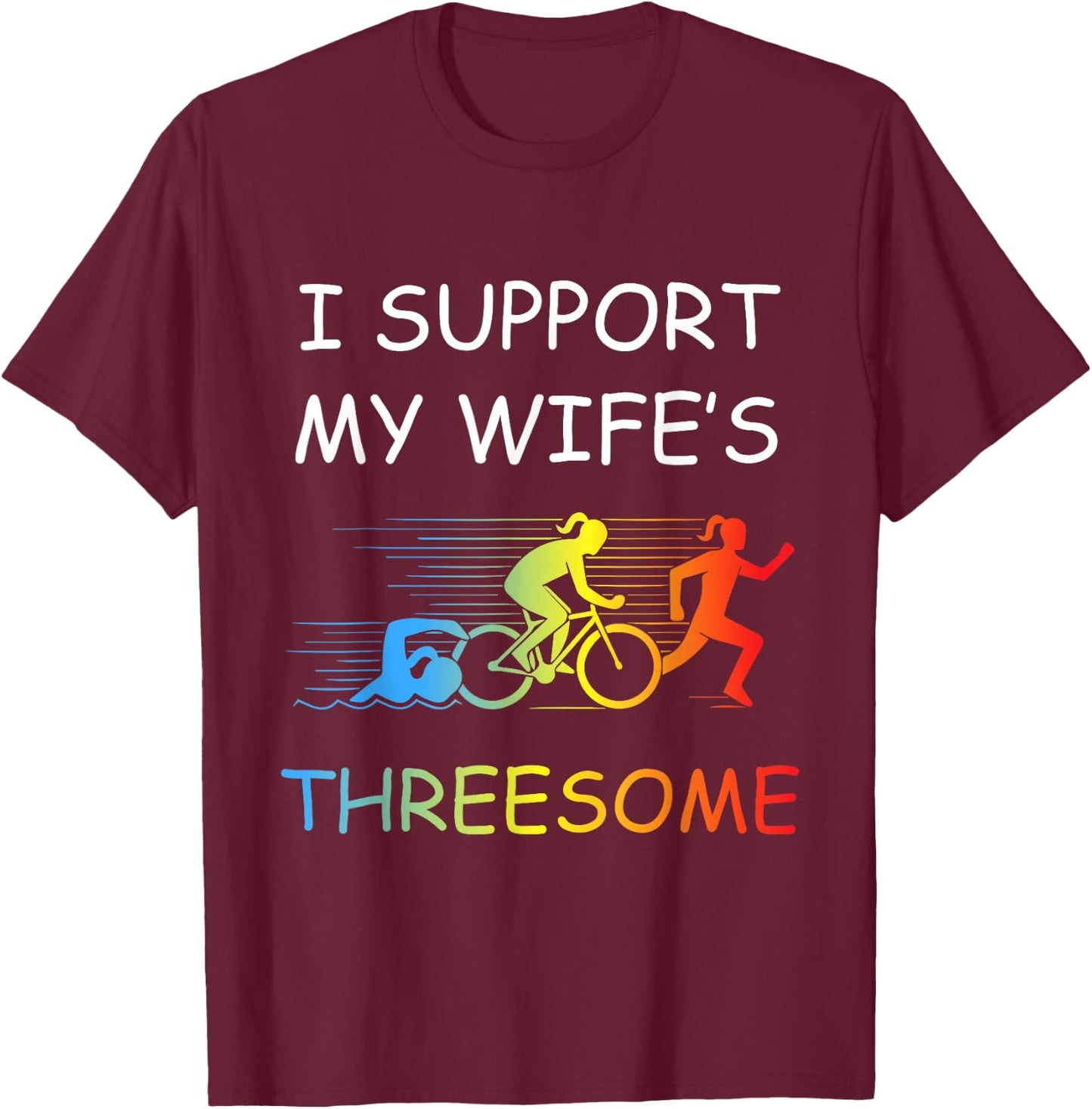 I Support My Wife's Threesome Apparel Funny Triathlon T-Shirt - T-Shirt | Maroon