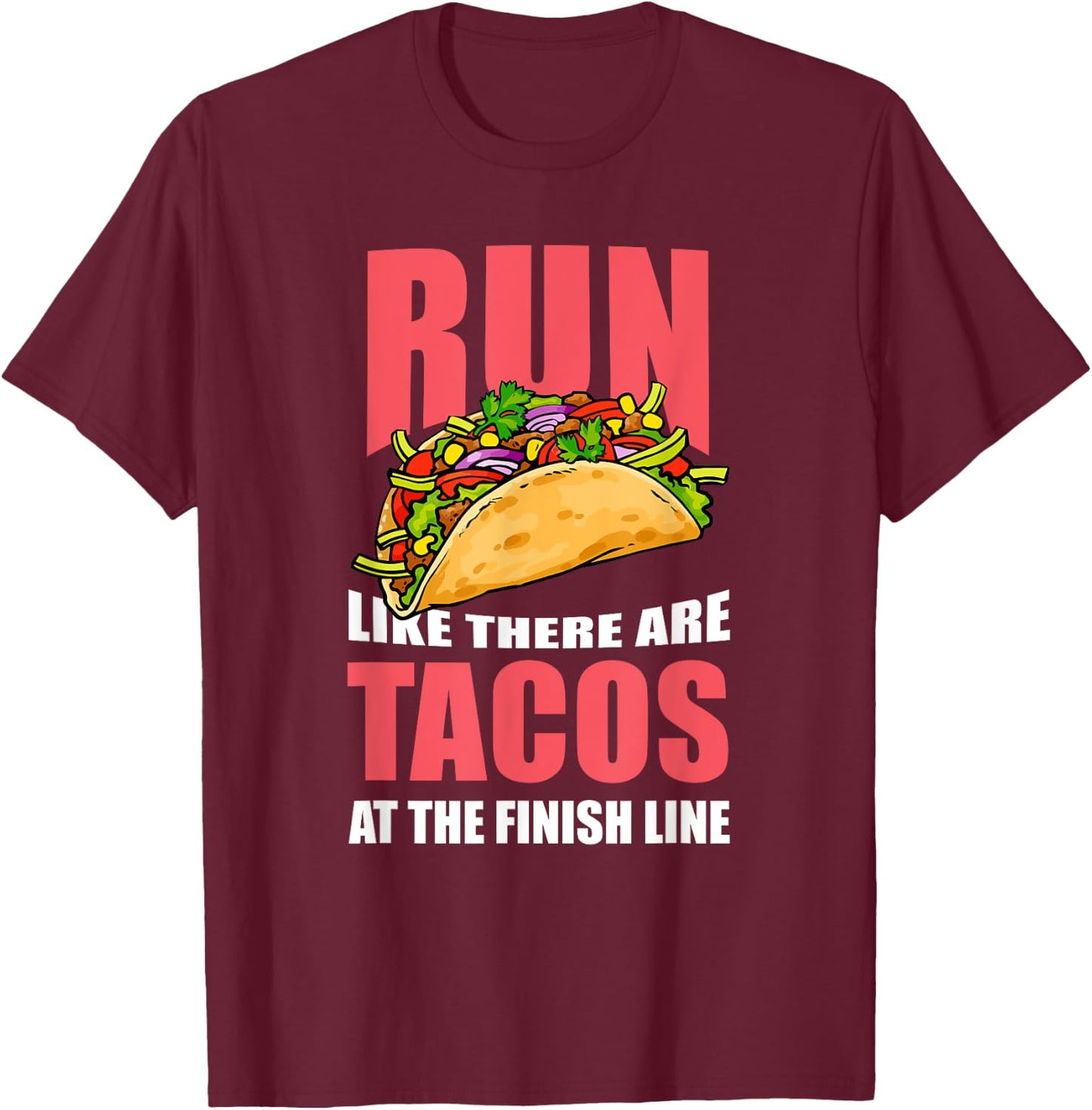 "Run Like There are Tacos at the Finish Line" Runner T-Shirt - T-Shirt | Maroon