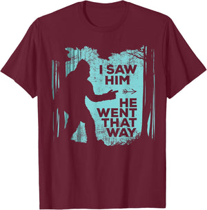 I Saw Him He Went That Way Funny Bigfoot in Forest T-Shirt - T-Shirt | Maroon