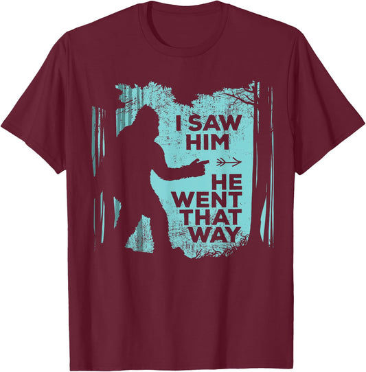 I Saw Him He Went That Way Funny Bigfoot in Forest T-Shirt - T-Shirt | Maroon