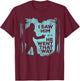 I Saw Him He Went That Way Funny Bigfoot in Forest T-Shirt - T-Shirt | Maroon