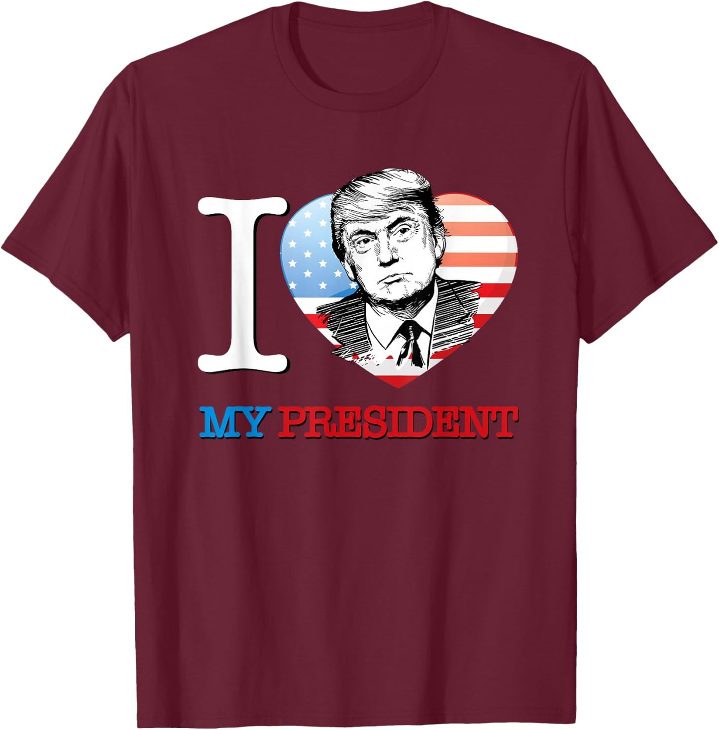 I Love My President Donald Trump T Shirt T-Shirt - T-Shirt | Maroon