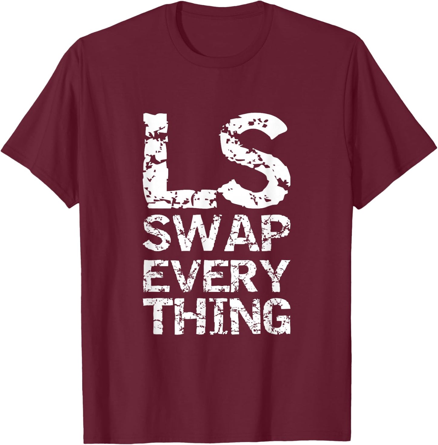 LS Swap Everything T shirt, Car Enthusiast & Mechanic T-Shirt - T-Shirt | Maroon