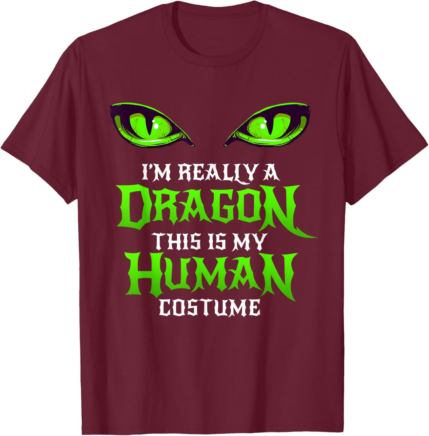 Halloween Dragon Costume Not Human Eyes Shirt Green T-Shirt - T-Shirt | Maroon