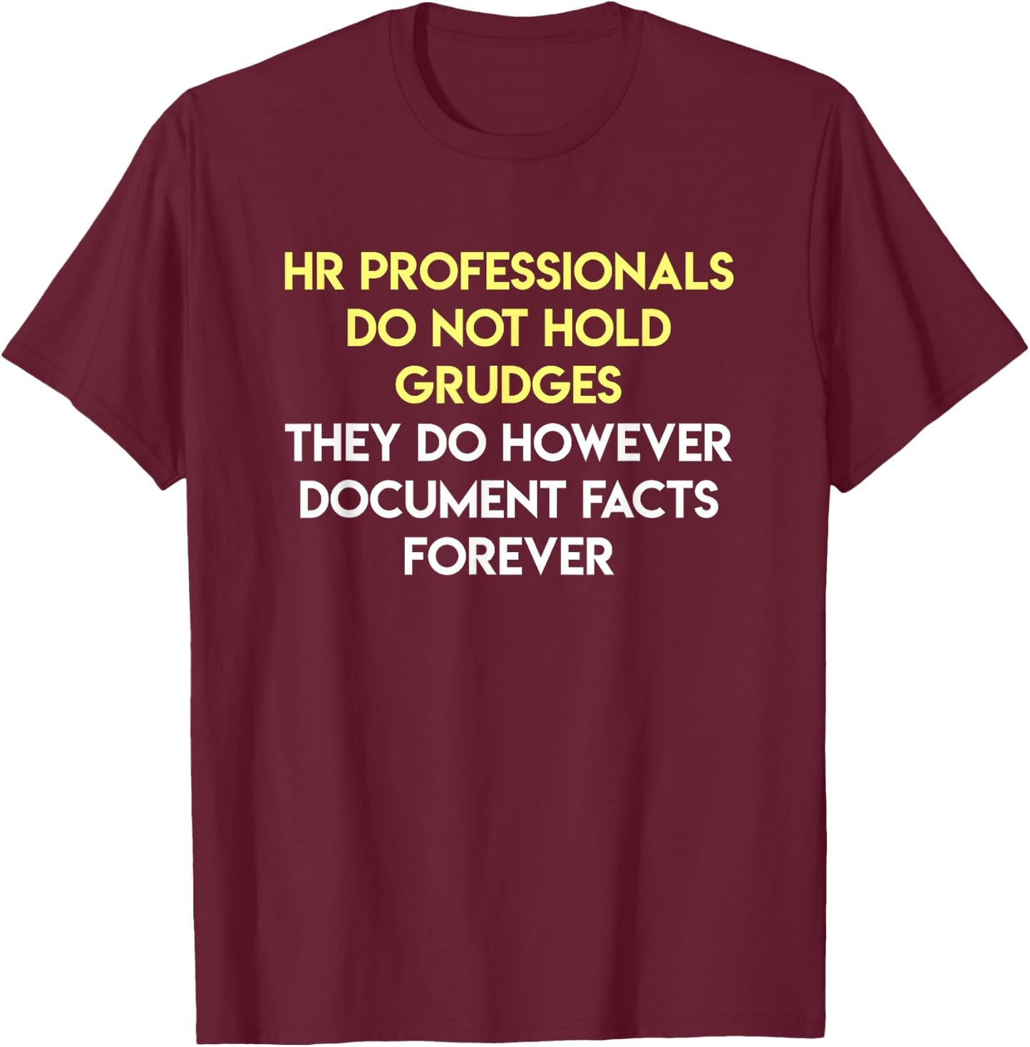HR Professionals Grudges Document Facts Human Resources Gift T-Shirt - T-Shirt | Maroon