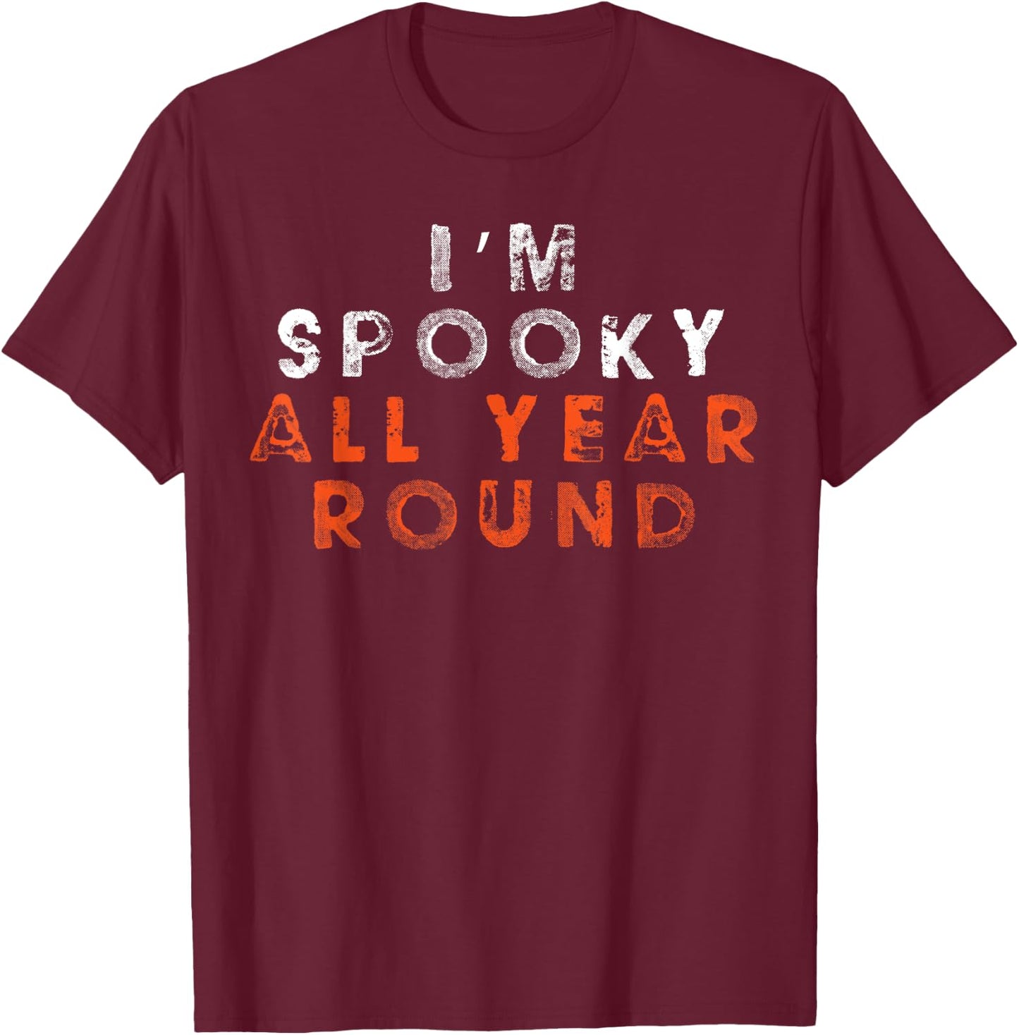 I'm Spooky All Year Round Funny Halloween Shirt Top T-Shirt - T-Shirt | Maroon