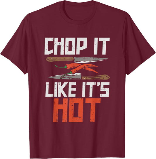 Chop it like it's hot, Funny Chef Culinary Cooking Gifts T-Shirt - T-Shirt | Maroon