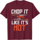 Chop it like it's hot, Funny Chef Culinary Cooking Gifts T-Shirt - T-Shirt | Maroon