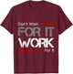 Don't Wish Work For It Great To Inspire Motivate T-Shirt - T-Shirt | Maroon