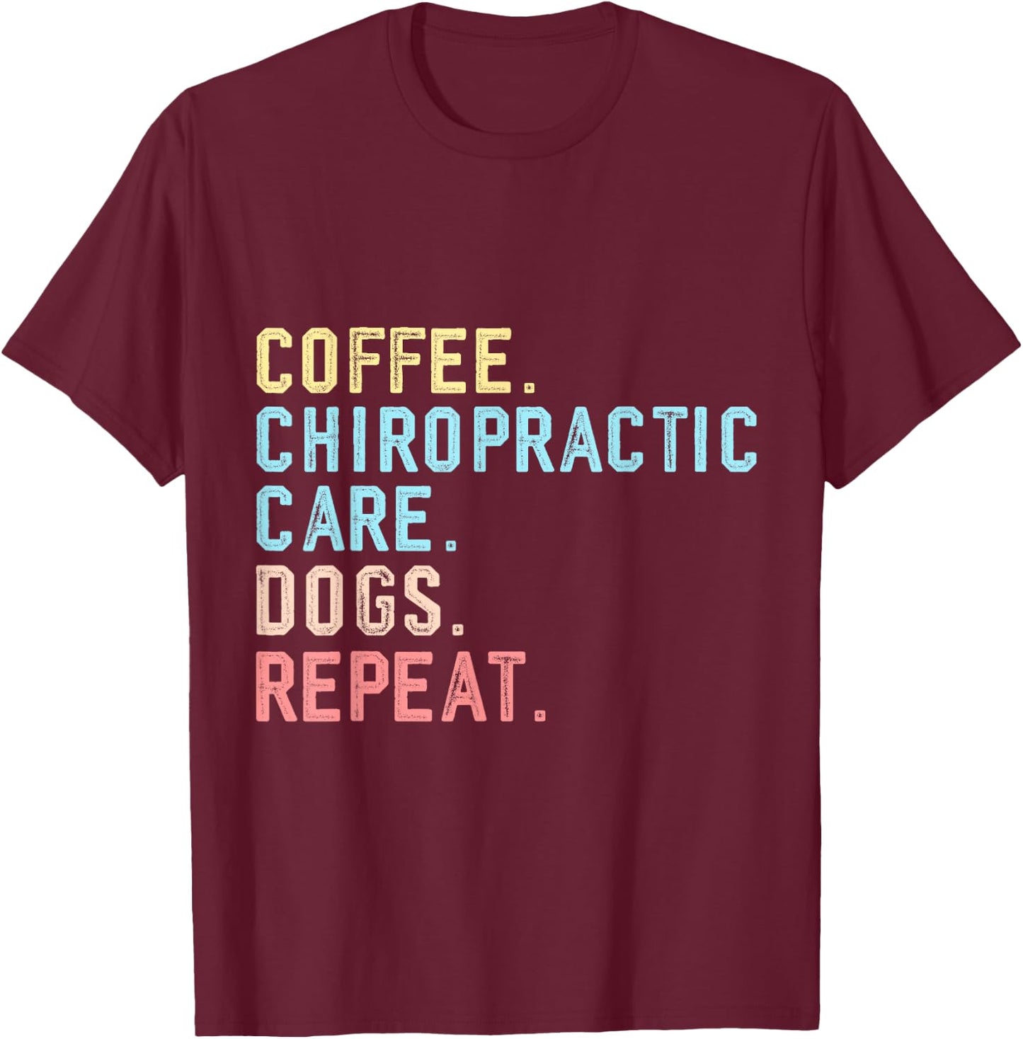 Chiropractic Care Assistant Funny Coffee Dogs Chiropractic T-Shirt - T-Shirt | Maroon