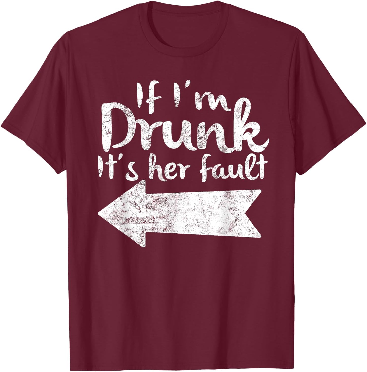 If Im Drunk Its Her Fault Matching Best Friend Gift Drinking T-Shirt - T-Shirt | Maroon